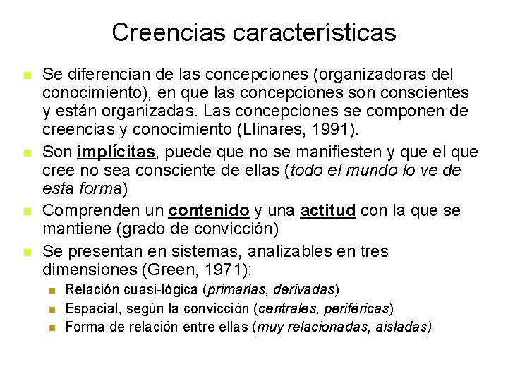 Creencias características n n Se diferencian de las concepciones (organizadoras del conocimiento), en que