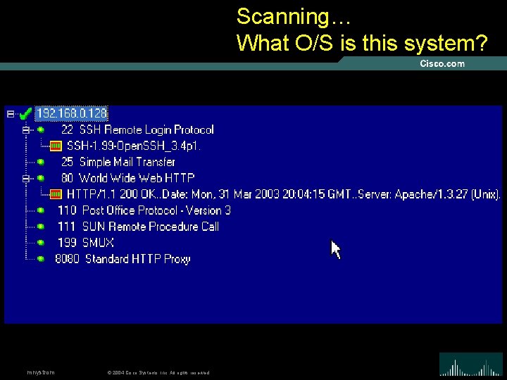 Scanning… What O/S is this system? mnystrom © 2004 Cisco Systems, Inc. All rights