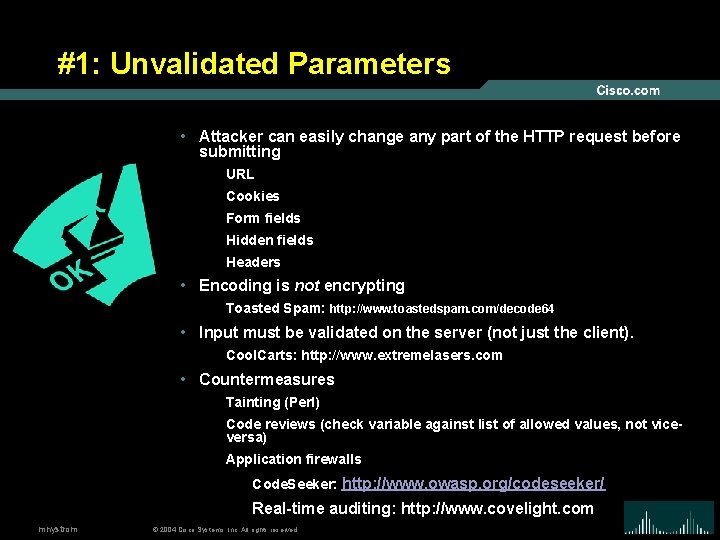 #1: Unvalidated Parameters • Attacker can easily change any part of the HTTP request