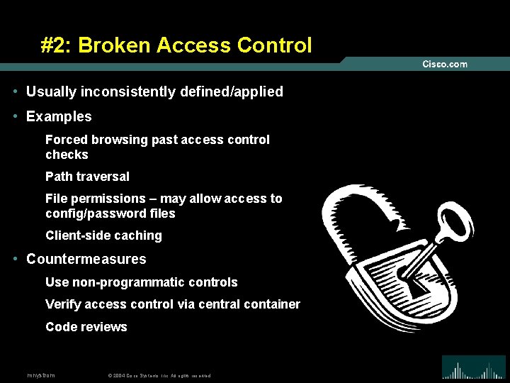 #2: Broken Access Control • Usually inconsistently defined/applied • Examples Forced browsing past access