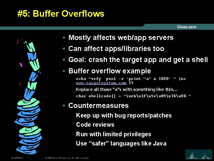 #5: Buffer Overflows • Mostly affects web/app servers • Can affect apps/libraries too •