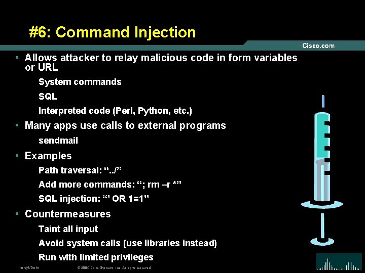 #6: Command Injection • Allows attacker to relay malicious code in form variables or