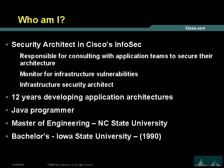 Who am I? • Security Architect in Cisco’s Info. Sec Responsible for consulting with