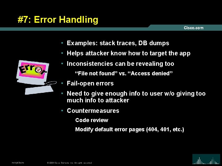 #7: Error Handling • Examples: stack traces, DB dumps • Helps attacker know how