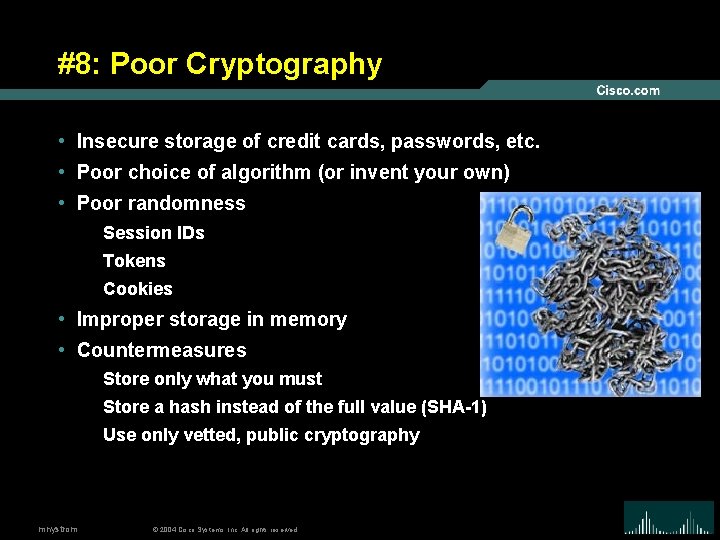 #8: Poor Cryptography • Insecure storage of credit cards, passwords, etc. • Poor choice