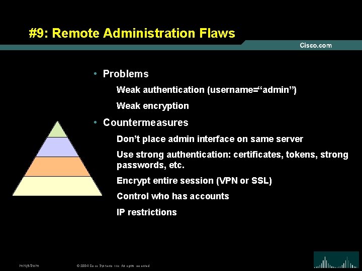 #9: Remote Administration Flaws • Problems Weak authentication (username=“admin”) Weak encryption • Countermeasures Don’t