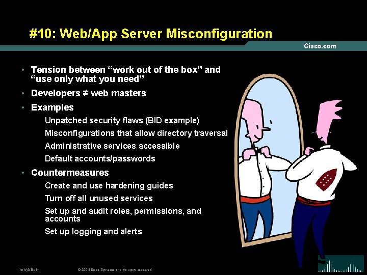 #10: Web/App Server Misconfiguration • Tension between “work out of the box” and “use