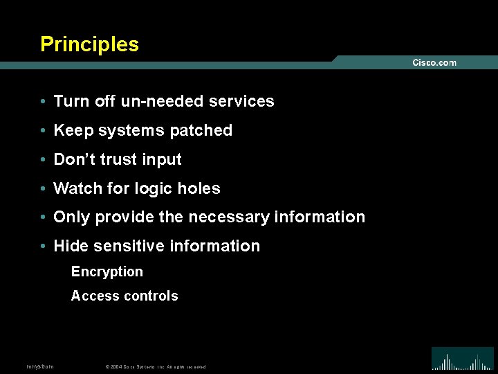 Principles • Turn off un-needed services • Keep systems patched • Don’t trust input