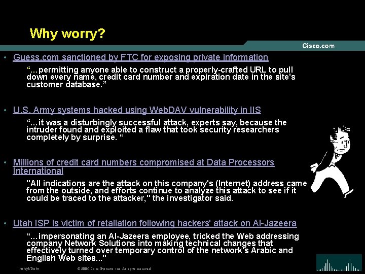 Why worry? • Guess. com sanctioned by FTC for exposing private information “…permitting anyone