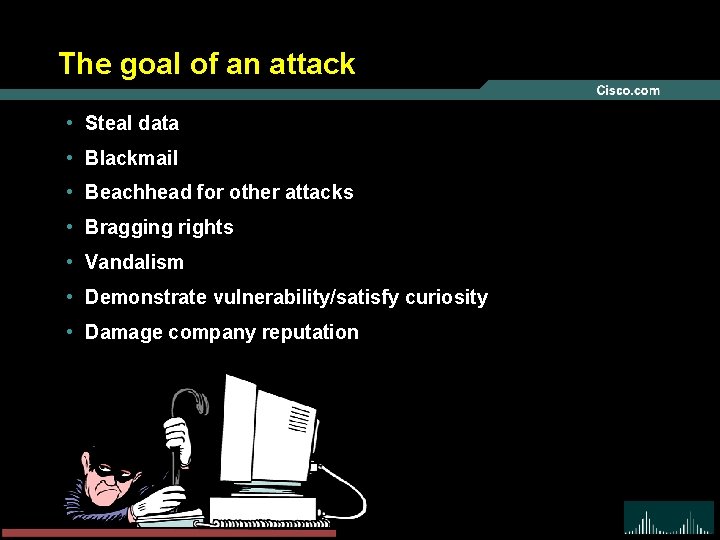 The goal of an attack • Steal data • Blackmail • Beachhead for other
