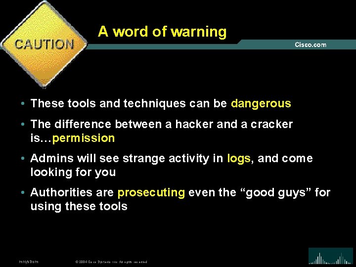 A word of warning • These tools and techniques can be dangerous • The