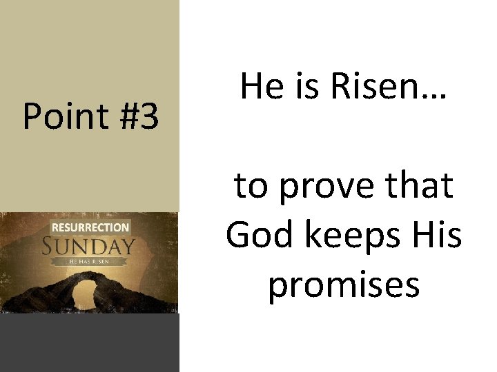 Point #3 He is Risen… to prove that God keeps His promises 