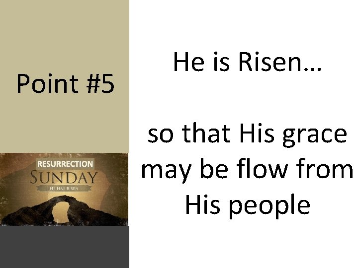 Point #5 He is Risen… so that His grace may be flow from His