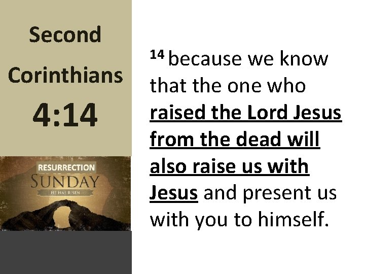 Second Corinthians 4: 14 14 because we know that the one who raised the