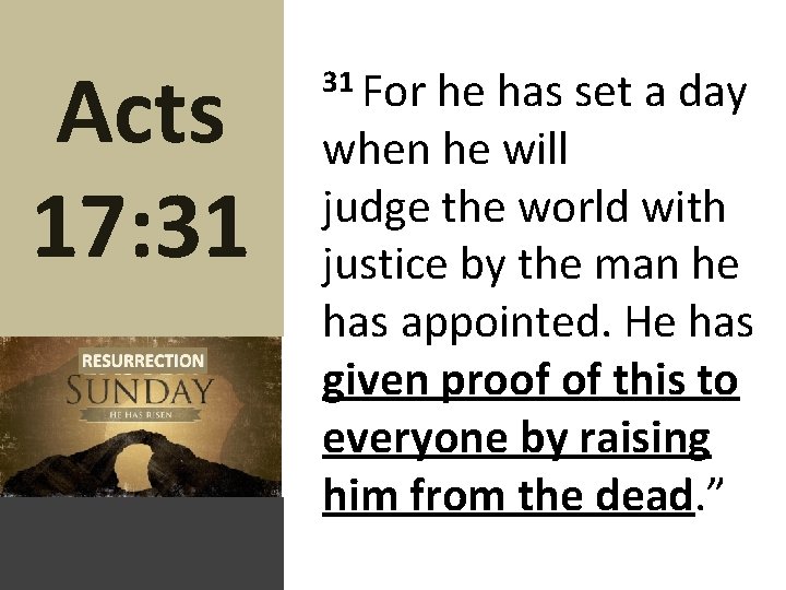 Acts 17: 31 31 For he has set a day when he will judge