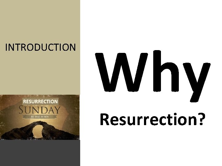 INTRODUCTION Why Resurrection? 