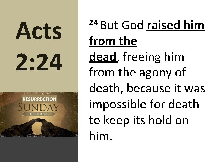 Acts 2: 24 24 But God raised him from the dead, freeing him from
