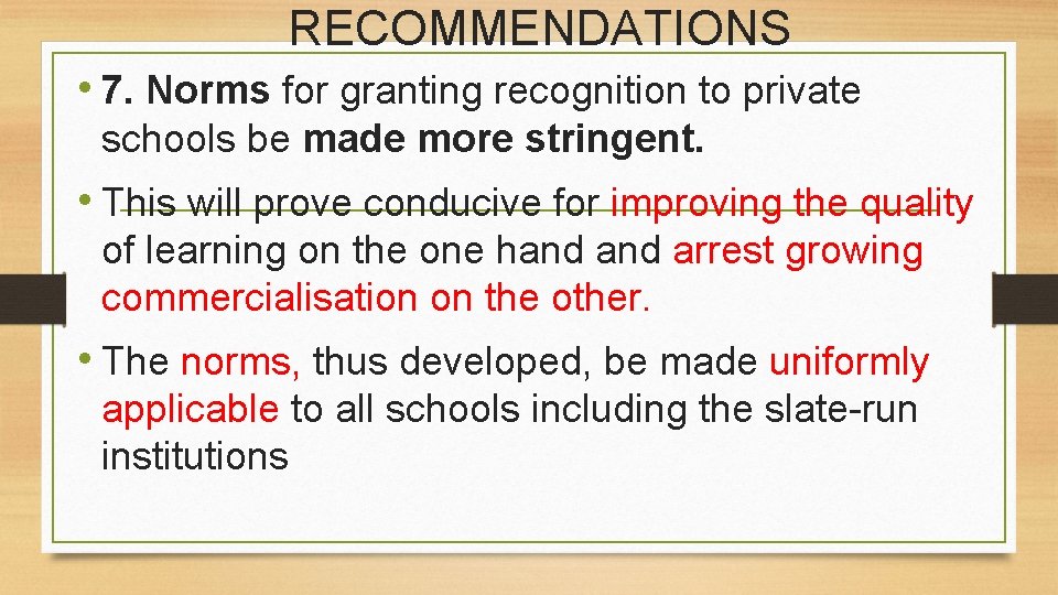 RECOMMENDATIONS • 7. Norms for granting recognition to private schools be made more stringent.