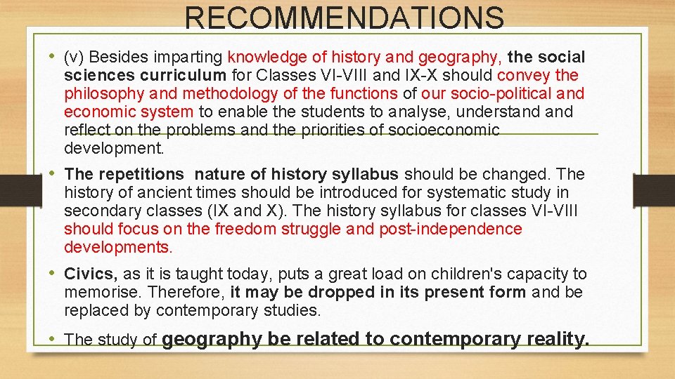 RECOMMENDATIONS • (v) Besides imparting knowledge of history and geography, the social sciences curriculum