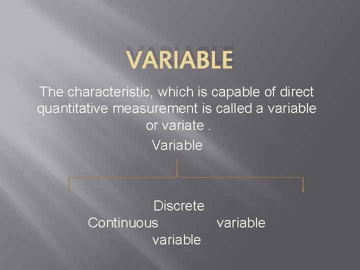 VARIABLE The characteristic, which is capable of direct quantitative measurement is called a variable