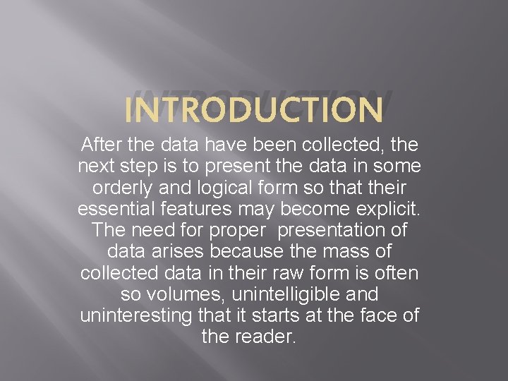 INTRODUCTION After the data have been collected, the next step is to present the