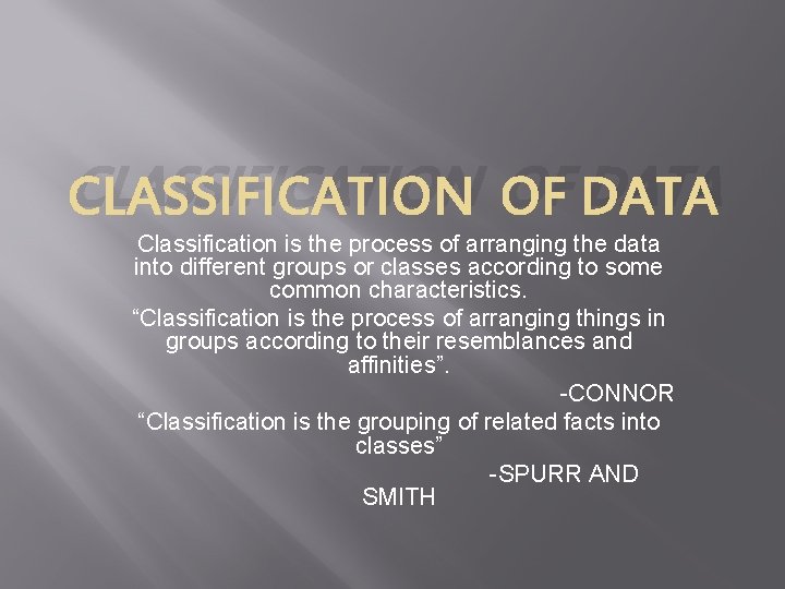 CLASSIFICATION OF DATA Classification is the process of arranging the data into different groups