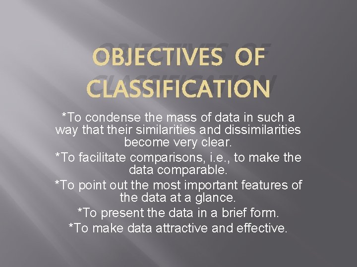 OBJECTIVES OF CLASSIFICATION *To condense the mass of data in such a way that