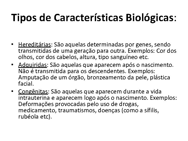 Tipos de Características Biológicas: • Hereditárias: São aquelas determinadas por genes, sendo transmitidas de