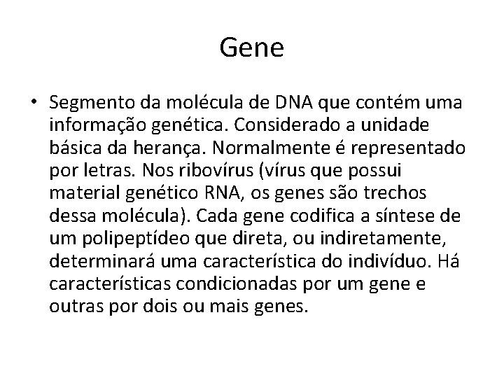 Gene • Segmento da molécula de DNA que contém uma informação genética. Considerado a