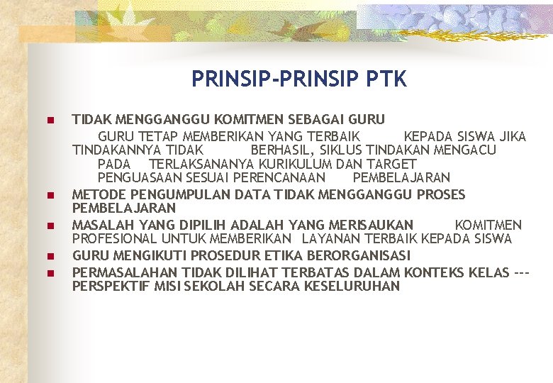 PRINSIP-PRINSIP PTK n n n TIDAK MENGGANGGU KOMITMEN SEBAGAI GURU TETAP MEMBERIKAN YANG TERBAIK