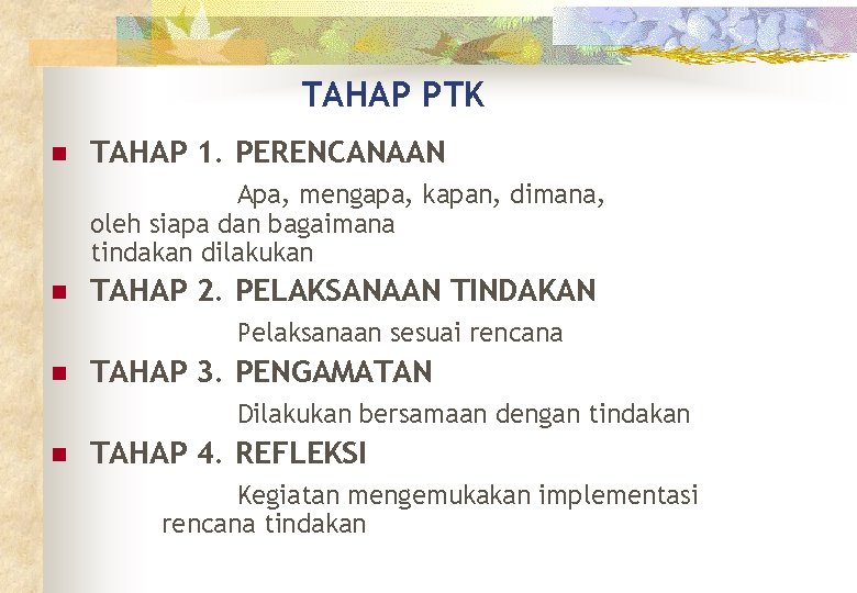 TAHAP PTK n TAHAP 1. PERENCANAAN Apa, mengapa, kapan, dimana, oleh siapa dan bagaimana