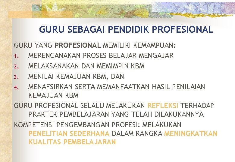 GURU SEBAGAI PENDIDIK PROFESIONAL GURU YANG PROFESIONAL MEMILIKI KEMAMPUAN: 1. MERENCANAKAN PROSES BELAJAR MENGAJAR