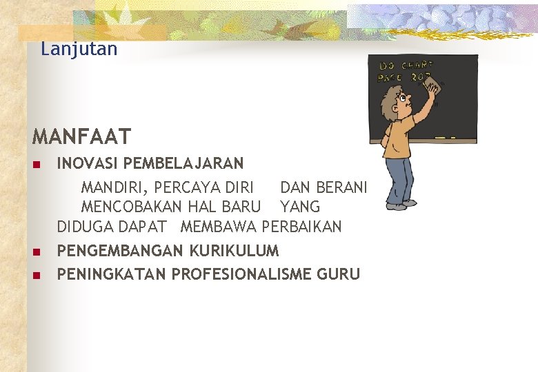 Lanjutan MANFAAT n n n INOVASI PEMBELAJARAN MANDIRI, PERCAYA DIRI DAN BERANI MENCOBAKAN HAL