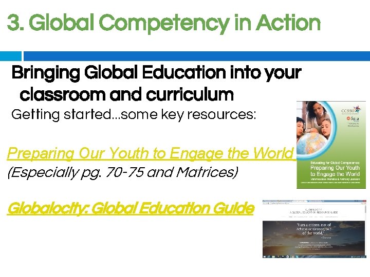 3. Global Competency in Action Bringing Global Education into your classroom and curriculum Getting