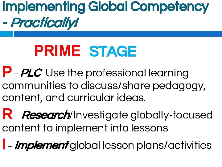 Implementing Global Competency - Practically! PRIME STAGE P – PLC Use the professional learning