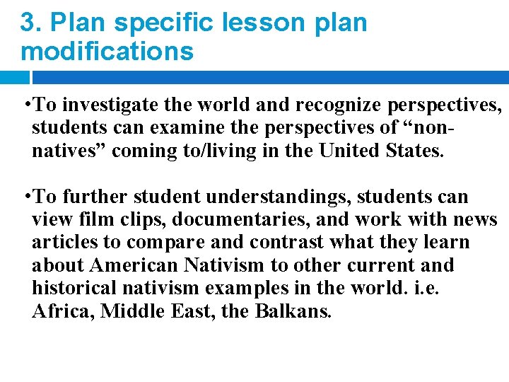 3. Plan specific lesson plan modifications • To investigate the world and recognize perspectives,