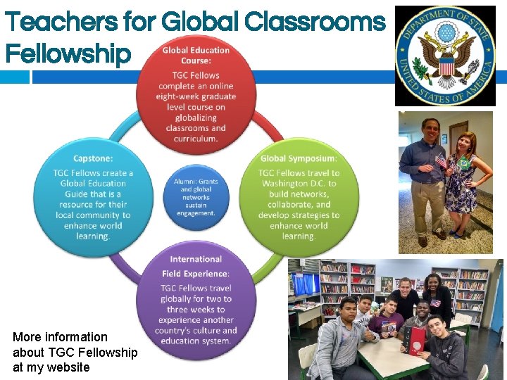Teachers for Global Classrooms Fellowship More information about TGC Fellowship at my website 