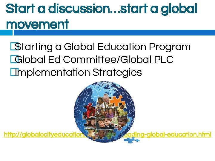 Start a discussion…start a global movement � Starting a Global Education Program � Global
