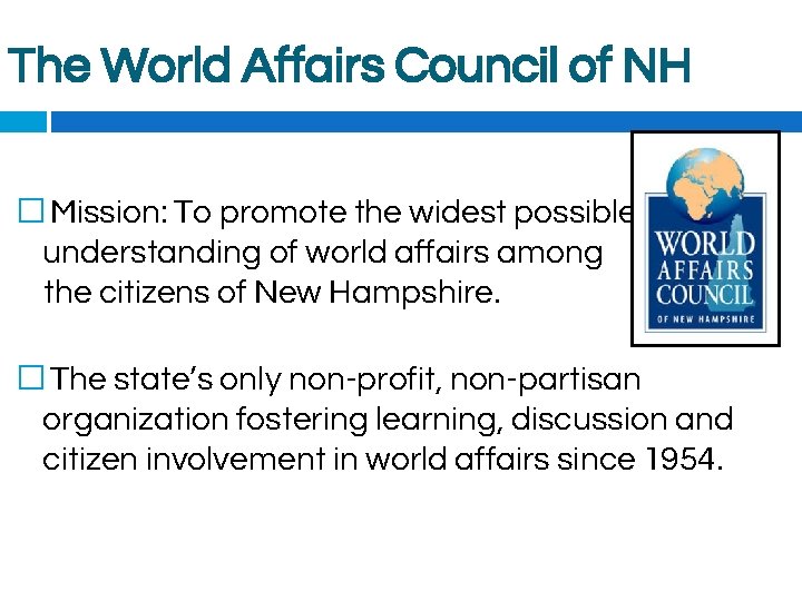 The World Affairs Council of NH � Mission: To promote the widest possible understanding