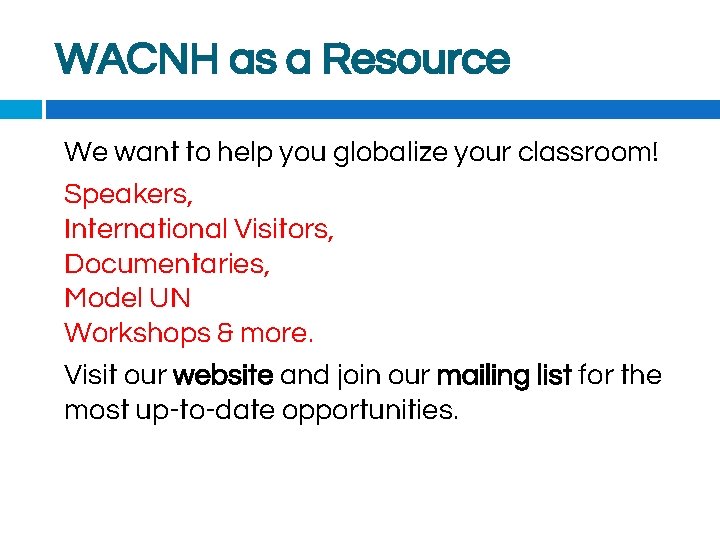 WACNH as a Resource We want to help you globalize your classroom! Speakers, International