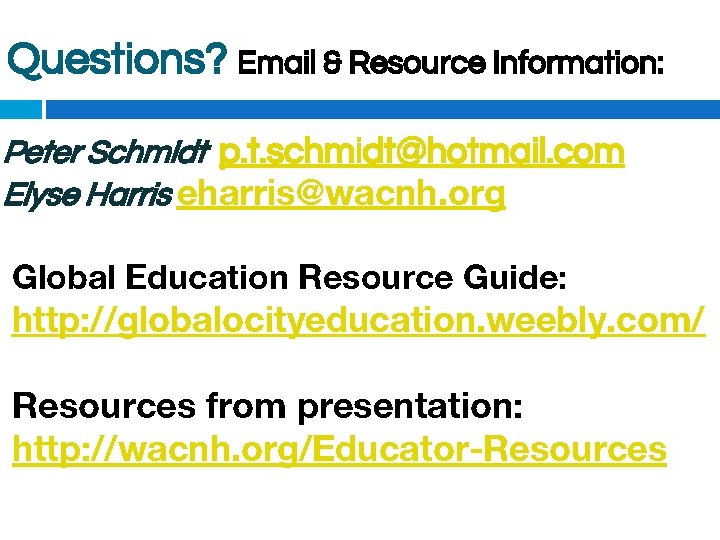 Questions? Email & Resource Information: Peter Schmidt p. t. schmidt@hotmail. com Elyse Harris eharris@wacnh.