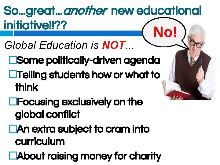 So. . . great. . . another new educational initiative!!? ? No! Global Education