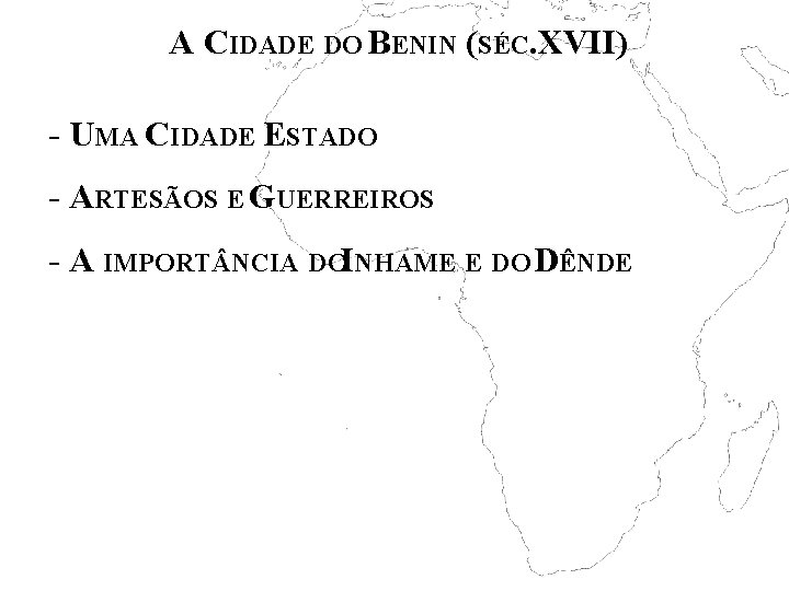 A CIDADE DO BENIN (SÉC. XVII) - UMA CIDADE ESTADO - ARTESÃOS E GUERREIROS