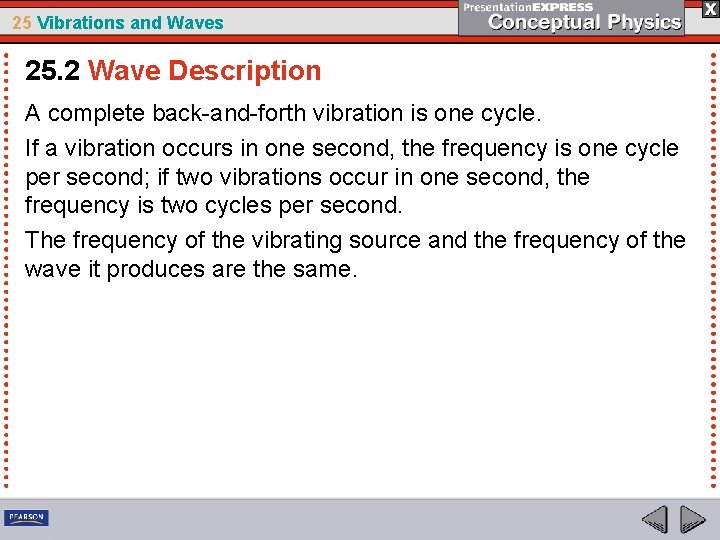 25 Vibrations and Waves 25. 2 Wave Description A complete back-and-forth vibration is one