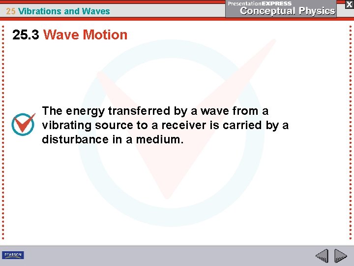 25 Vibrations and Waves 25. 3 Wave Motion The energy transferred by a wave