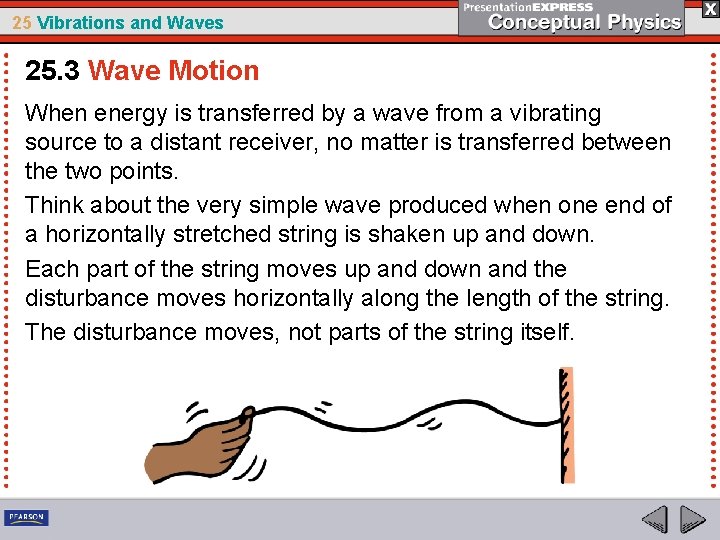 25 Vibrations and Waves 25. 3 Wave Motion When energy is transferred by a