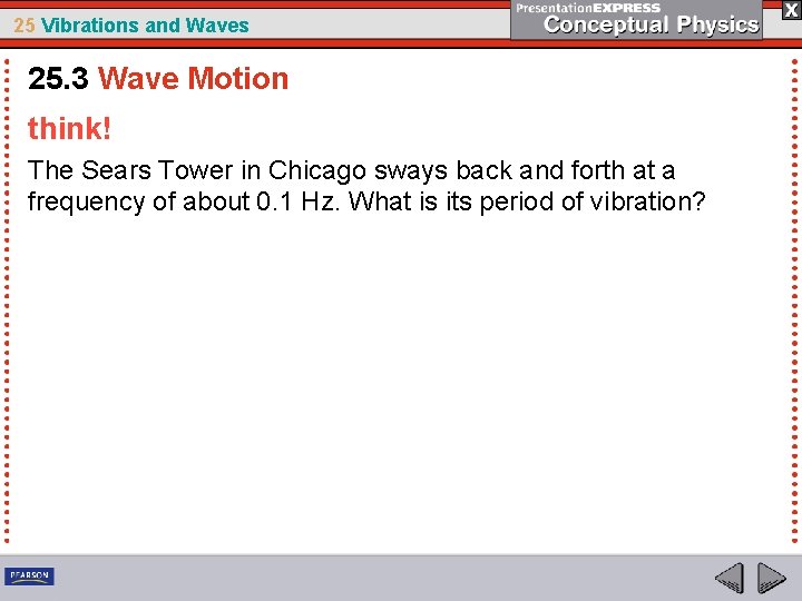 25 Vibrations and Waves 25. 3 Wave Motion think! The Sears Tower in Chicago