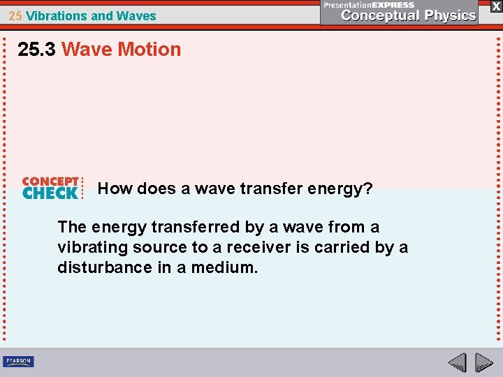 25 Vibrations and Waves 25. 3 Wave Motion How does a wave transfer energy?