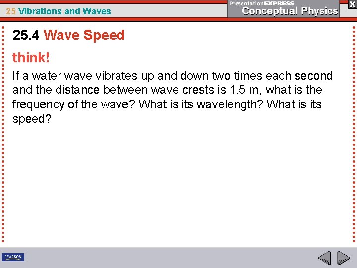 25 Vibrations and Waves 25. 4 Wave Speed think! If a water wave vibrates