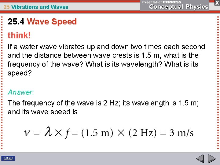 25 Vibrations and Waves 25. 4 Wave Speed think! If a water wave vibrates